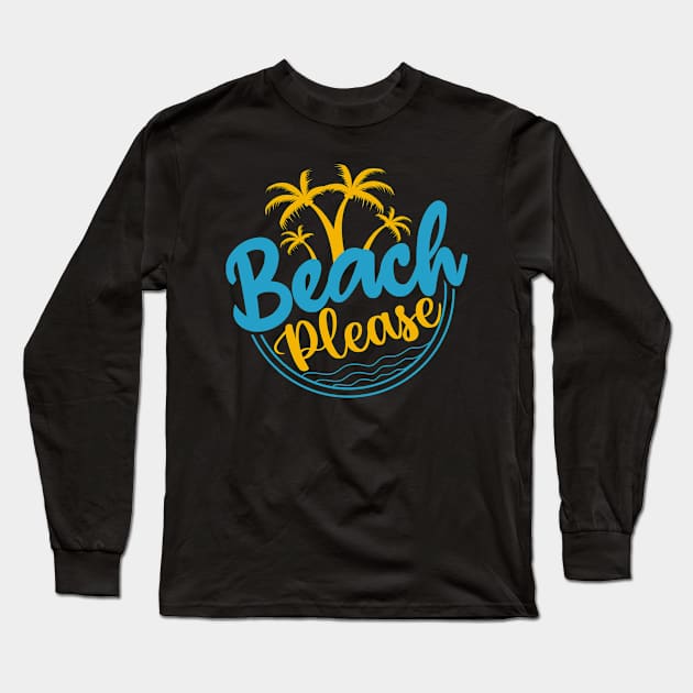 Beach Please T-shirt Long Sleeve T-Shirt by Kingdom Arts and Designs